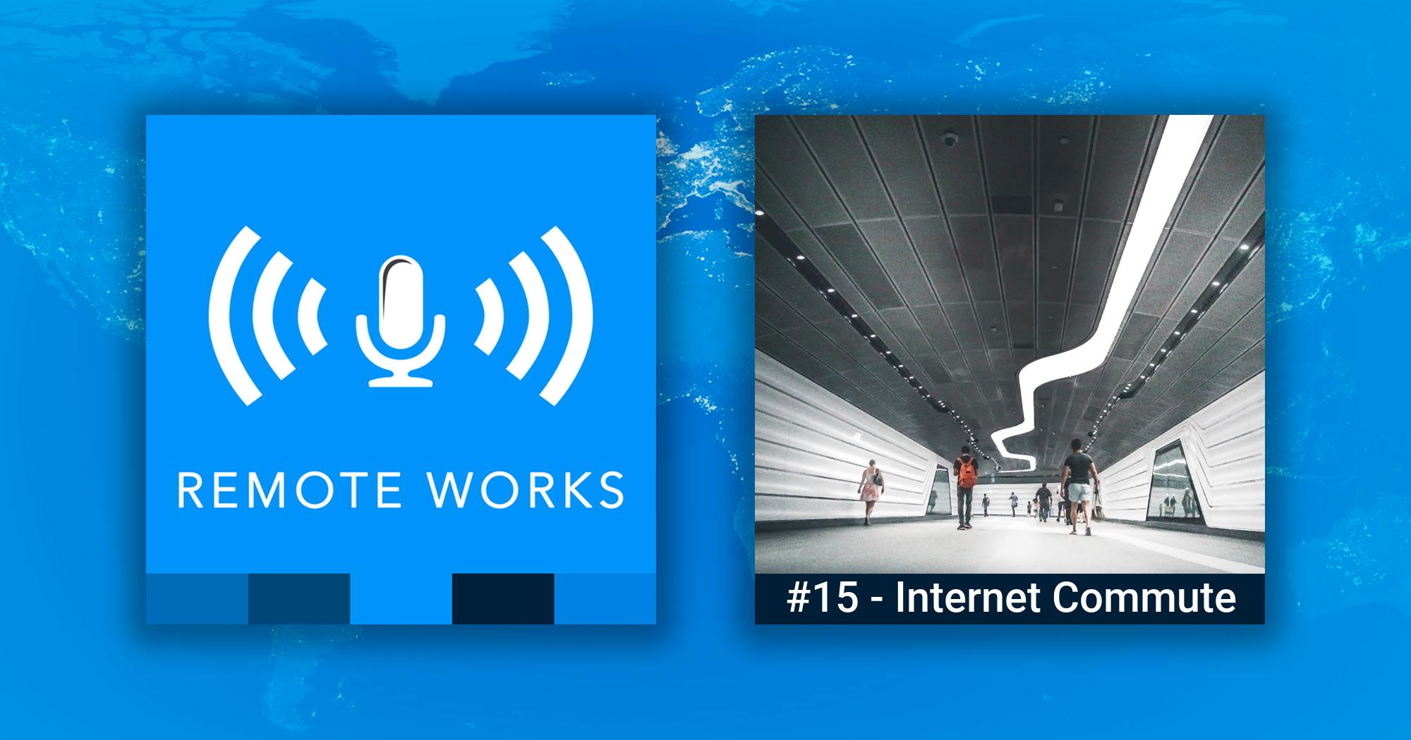 #15 Your Internet Connection is Your Commute | Remote Works Podcast